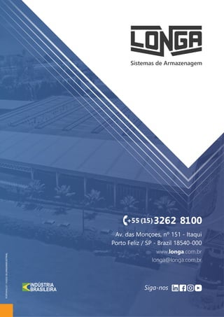 PORTA PALLET | PALETIZAÇÃO
30
Av. das Monçoes, nº 151 - Itaqui
Porto Feliz / SP - Brazil 18540-000
www.longa.com.br
longa@longa.com.br
PORTAPALLET-102020-©LONGAINDUSTRIAL
 