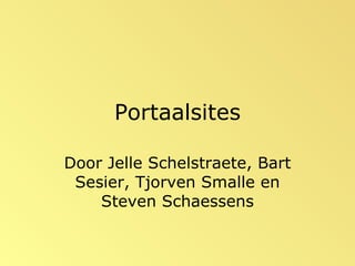Portaalsites Door Jelle Schelstraete, Bart Sesier, Tjorven Smalle en Steven Schaessens 