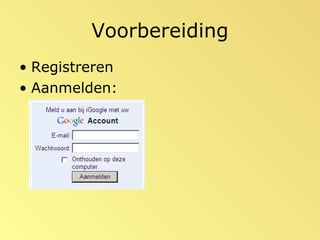 Voorbereiding Registreren Aanmelden: 