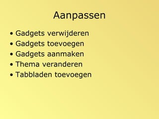 Aanpassen Gadgets verwijderen Gadgets toevoegen Gadgets aanmaken Thema veranderen Tabbladen toevoegen 