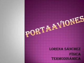Lorena Sánchez
         Física
 Termodinámica
 