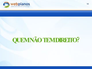 QUEM NÃO TEM DIREITO? 