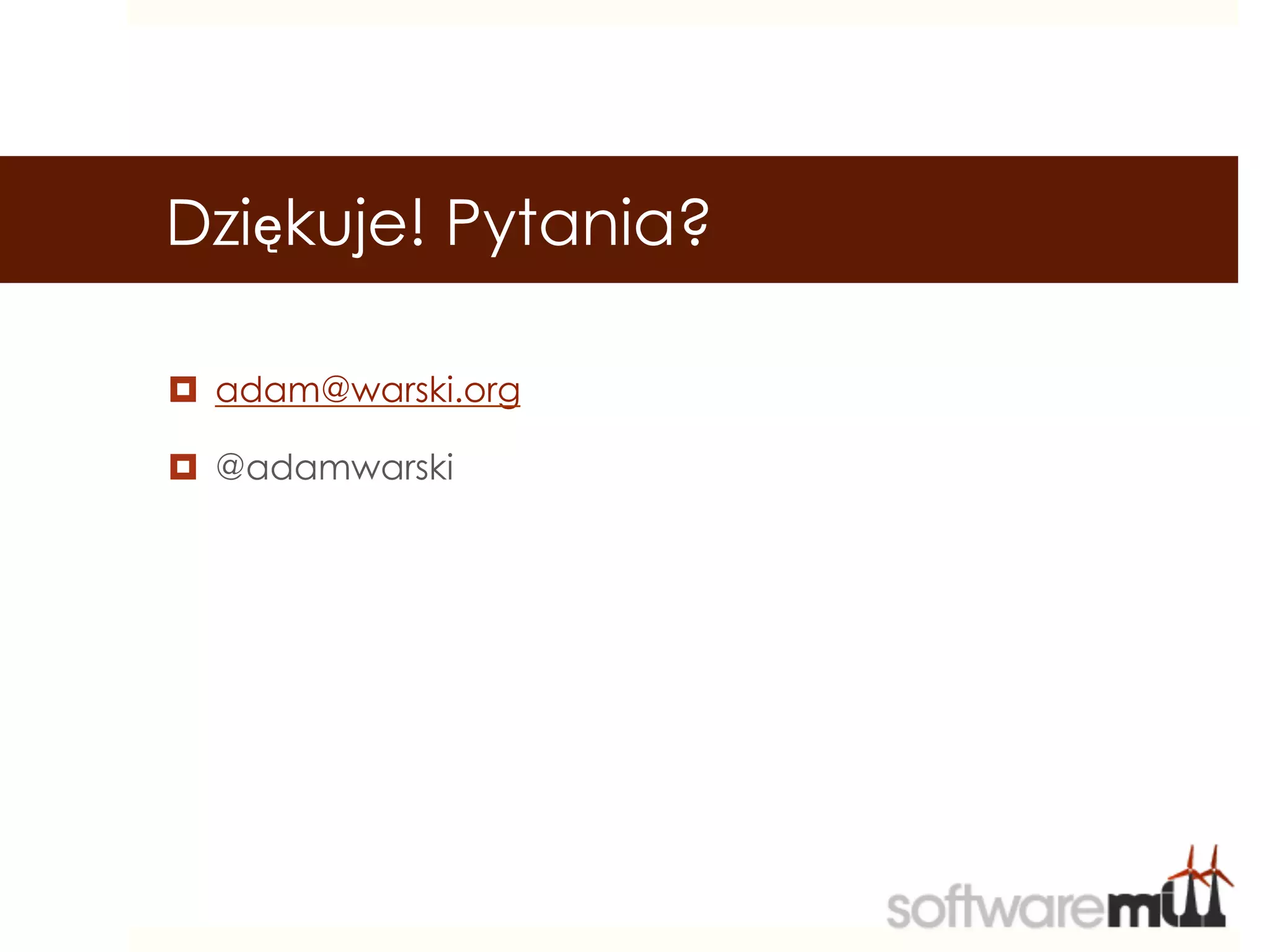 Dziękuje! Pytania?

¤  adam@warski.org

¤  @adamwarski
 