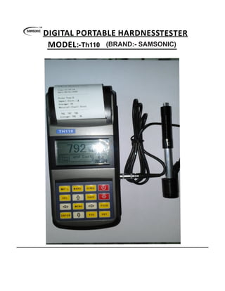 TH110
(BRAND:- SAMSONIC)
DIGITAL PORTABLE HARDNESSTESTER
MODEL:‐Th110
 