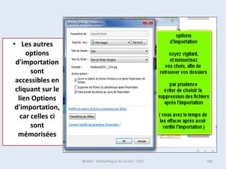Gérer les dossier et les fichiers
• Les dossiers et les fichiers sont principalement gérés
  dans l’explorateur.
• Un clic-droit permet d’ouvrir un menu. Ce menu sera
  différent si vous faites le clic-droit sur du « vide » ou
  sur un fichier ou sur un dossier.
• Dans ce menu, vous pourrez trouver entre autre des
  fonctions comme
  « copier », « coller », « renommer », « supprimer », et
  « nouveau ».
• Si vous faite un clic-droit dans une zone vide de la
  fenêtre et que vous survolez « nouveau » (mettre le
  curseur dessus) un autre menu vous propose par
  exemple « dossier » ou « fichier texte »
07/02/2013          @telier - Médiathèque de Lorient - 2013   100
 