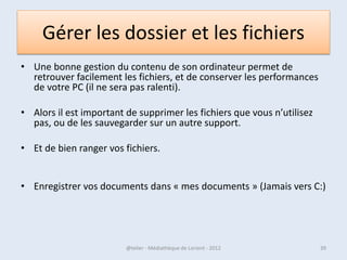 L'écran Démarrer de Windows 8
             l’écran Démarrer est le point
             d’entrée de l’ordinateur.




07/02/2013        @telier - Médiathèque de Lorient - 2013   39
 