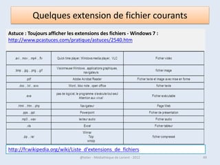 Le menu Charms

• Rechercher : pour lancer un
  programme, rechercher un fichier.
• Partager : partager un contenu avec une autre
  application. Il dépend de l’application
    actuellement au premier plan.
• Démarrer : pour retourner sur l’interface W8
• Périphériques : accès aux différents périphériques
  du pc
• Paramètres : pour l’accès au panneau de
  configuration et aux différents réglage


07/02/2013            @telier - Médiathèque de Lorient - 2013   49
 