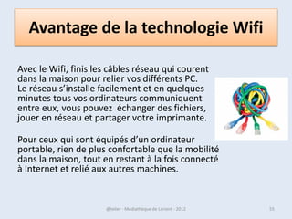 le menu Démarrer est souvent
                                                sollicité afin d’accéder à vos
                                                programmes et dossiers.




                                             Pour fermer sa
                                             session, arrêter le PC




07/02/2013   @telier - Médiathèque de Lorient - 2013                             55
 