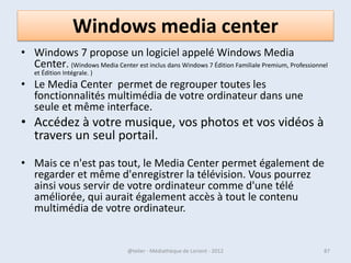 Agir sur un dossier ou sur un fichier
• Renommer un dossier ou un fichier.
Le clic droit vous permet de renommer un fichier
ou un dossier. En choisissant « renommer », le nom
actuel se met en surbrillance. Il vous suffit de taper
le nouveau nom.

• Supprimer un fichier ou un dossier.
Le choix « supprimer » enverra l’objet dans la
corbeille. Tant que vous n’aurez pas demander à
vider la corbeille, vous pourrez toujours le restaurer.

07/02/2013        @telier - Médiathèque de Lorient - 2013   87
 