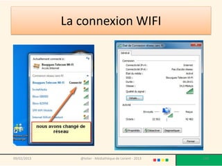 La connexion WIFI




09/02/2013      @telier - Médiathèque de Lorient - 2013   120
 