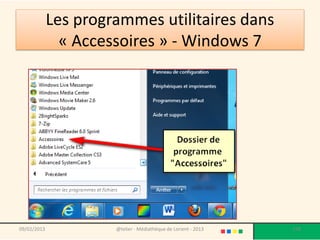Les programmes utilitaires dans
               « Accessoires » - Windows 7




09/02/2013            @telier - Médiathèque de Lorient - 2013   178
 