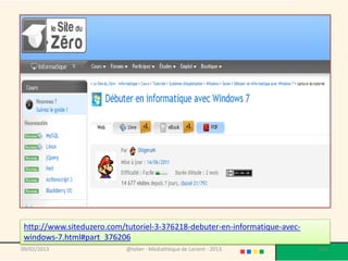 http://www.siteduzero.com/tutoriel-3-376218-debuter-en-informatique-avec-
 windows-7.html#part_376206
09/02/2013                  @telier - Médiathèque de Lorient - 2013          193
 