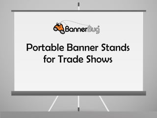 Portable Banner Stands
for Trade Shows
 
