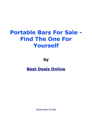 Portable Bars For Sale -
   Find The One For
       Yourself

                 by

     Best Deals Online




         Portable Bars For Sale
 