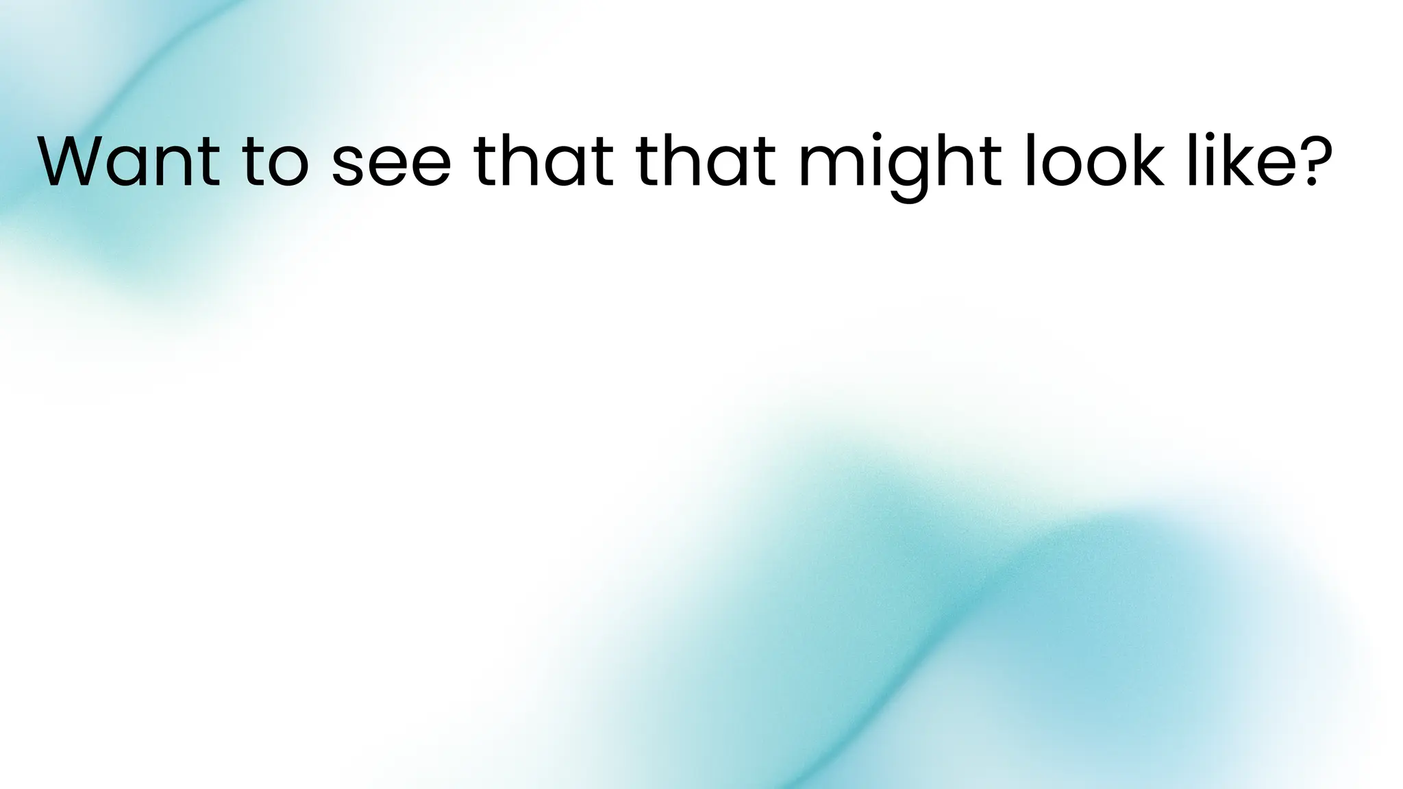 Want to see that that might look like?
 