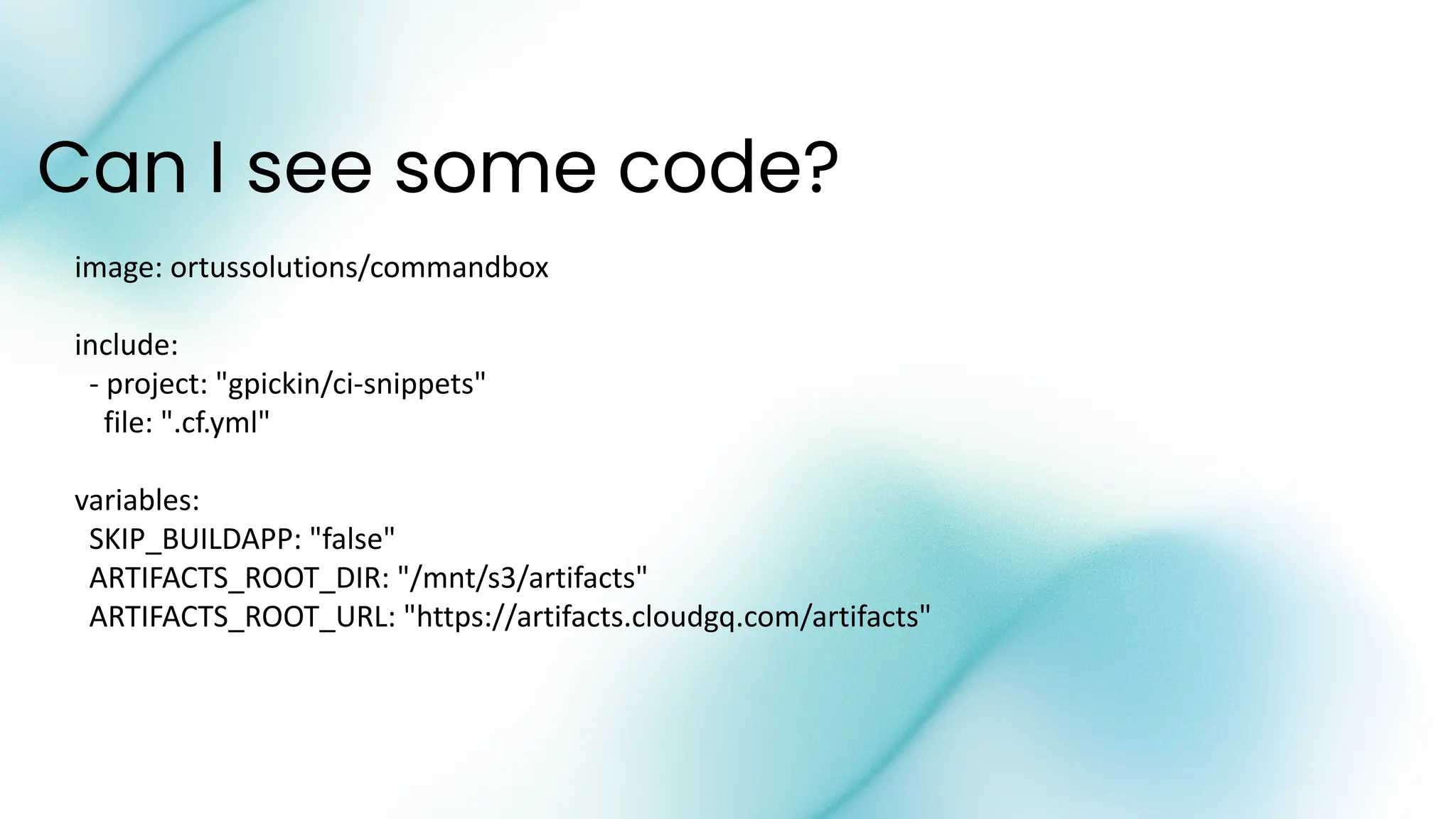 Can I see some code?
image: ortussolutions/commandbox
include:
- project: "gpickin/ci-snippets"
file: ".cf.yml"
variables:
SKIP_BUILDAPP: "false"
ARTIFACTS_ROOT_DIR: "/mnt/s3/artifacts"
ARTIFACTS_ROOT_URL: "https://artifacts.cloudgq.com/artifacts"
 