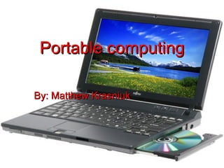 Portable computingPortable computing
By: Matthew KrasniukBy: Matthew Krasniuk
 
