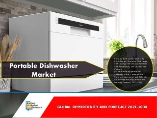 GLOBAL OPPORTUNITY AND FORECAST 2021-2030
Portable Dishwasher
Market
Portable Dishwasher Market by
Price-Range (Economy, Mid-range,
and Luxury), End-Use (Commercial
and Residential), and Distribution
Channel
(Supermarket/Hypermarket,
Specialty Stores, Convenience
Stores, E-commerce, and Others):
Global Opportunity Analysis and
Industry Forecast, 2021-2030
 