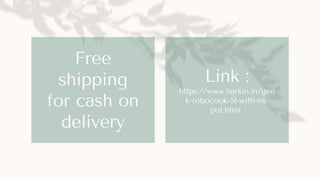 Link :
https://www.harkin.in/gee
k-robocook-5l-with-ns-
pot.html
Free
shipping
for cash on
delivery
 