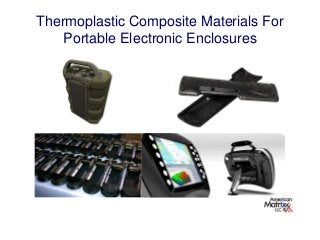 Thermoplastic Composite Materials For
Portable Electronic Enclosures
 