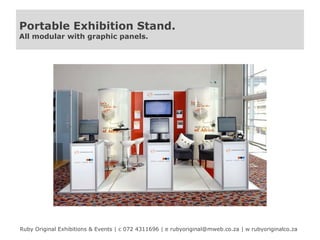 Portable Exhibition Stand.
All modular with graphic panels.

Ruby Original Exhibitions & Events | c 072 4311696 | e rubyoriginal@mweb.co.za | w rubyoriginalco.za

 