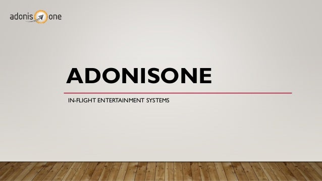 ADONISONE
IN-FLIGHT ENTERTAINMENT SYSTEMS
 