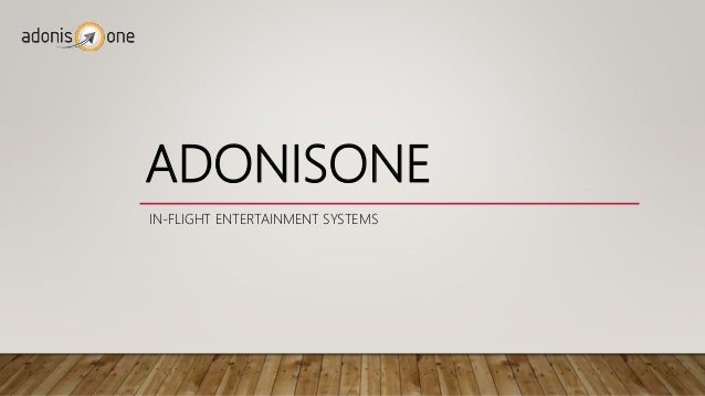 ADONISONE
IN-FLIGHT ENTERTAINMENT SYSTEMS
 
