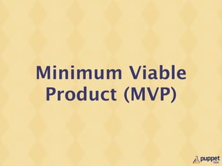 Minimum Viable
 Product (MVP)
 