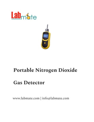 Portable Nitrogen Dioxide
Gas Detector
www.labmate.com | info@labmate.com
 