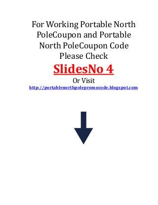 For Working Portable North
PoleCoupon and Portable
North PoleCoupon Code
Please Check
SlidesNo 4
Or Visit
http://portablenorthpolepromocode.blogspot.com
 