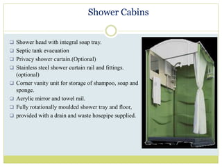 Scope of OperationsPresent in places where there is no drainage line or septic tanks  and where providing good sanitation is a must.