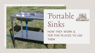 Portable
Sinks
HOW THEY WORK &
TOP FIVE PLACES TO USE
THEM
 