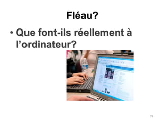Fléau?Que font-ils réellement à l’ordinateur?29