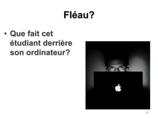 Fléau?Que fait cet étudiant derrière son ordinateur?30