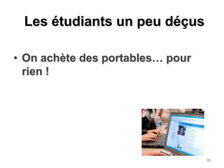 Les étudiants un peu déçusOn achète des portables… pour rien !38