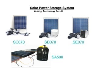 Solar Power Storage System
Vanergy Technology Co.,Ltd
SC070 SD070 SE070
SA500
 