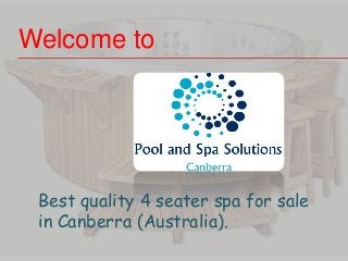 Welcome to
Best quality 4 seater spa for sale
in Canberra (Australia).
 