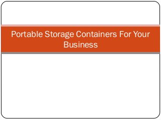 Portable Storage Containers For Your
              Business
 