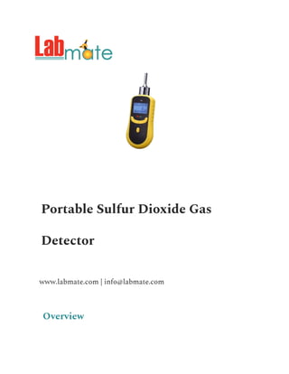 Portable Sulfur Dioxide Gas
Detector
www.labmate.com | info@labmate.com
Overview
 