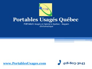 Portables Usagés Québec
PORTABLES Usagés en Spécial à Québec - Magasin
d'Informatique

www.PortablesUsages.com

418-803-3043

 