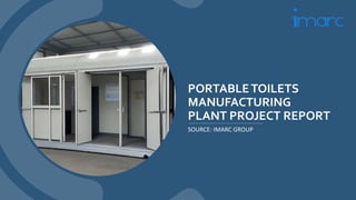 PORTABLETOILETS
MANUFACTURING
PLANT PROJECT REPORT
SOURCE: IMARC GROUP
 