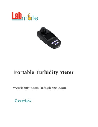 Portable Turbidity Meter
www.labmate.com | info@labmate.com
Overview
 