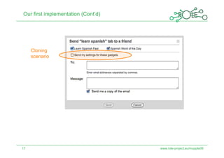 Our first implementation (Cont’d)




     Cloning
     scenario




17                                  www.role-project.eu/mupple09
 