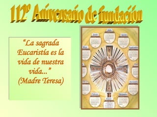 112º Aniversario de fundación “ La sagrada Eucaristía es la vida de nuestra vida...”  (Madre Teresa) 