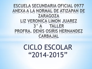 CICLO ESCOLAR
“2014-2015”
 