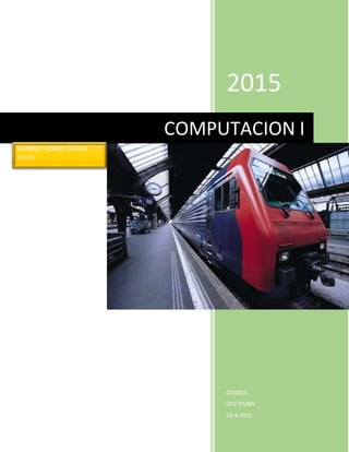 2015
OTI2015
UCV PIURA
23-4-2015
COMPUTACION I
ALUMNO: GOMEZ HIGUITA
SILVIA
 