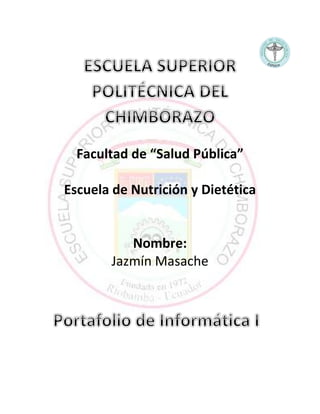Facultad de “Salud Pública”
Escuela de Nutrición y Dietética
Nombre:
Jazmín Masache
 