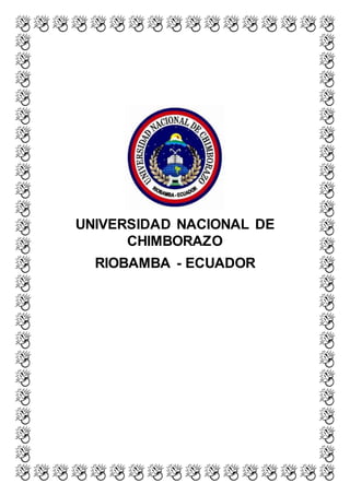 UNIVERSIDAD NACIONAL DE
CHIMBORAZO
RIOBAMBA - ECUADOR
 