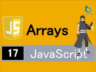 JavaScript
Arrays
 