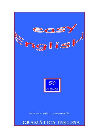 50
            claves




 Para una FÁCIL comprensión


GramÁTICa INGLesa
 